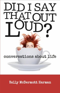 Did I Say That Out Loud?: Conversations About Life (eBook, ePUB) - Harman, Kelly McDermott