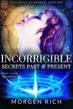 Cover Incorrigible: Secrets Past & Present - Part Four / Becoming (Staves of Warrant) (eBook, ePUB)