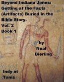 Beyond Indiana Jones: Getting at the Facts (Artifacts) Buried in the Bible Story. Vol. 2, Book 1 (eBook, ePUB)