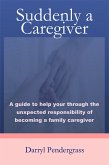 Suddenly a Caregiver (eBook, ePUB) Suddenly a Caregiver (eBook, ePUB)
