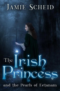 Irish Princess and the Pearls of Eetanam (eBook, ePUB) - Scheid, Jamie