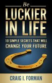 Be Luckier in Life: 10 Simple Secrets That Will Change Your Future (eBook, ePUB)