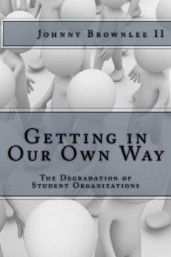 Getting In Our Own Way: The Degradation of Student Organizations (eBook, ePUB) - Ii, Johnny Brownlee