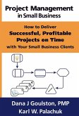 Project Management in Small Business: How to Deliver Successful, Profitable Projects on Time with Your Small Business Clients (eBook, ePUB)