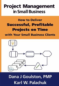 Project Management in Small Business: How to Deliver Successful, Profitable Projects on Time with Your Small Business Clients (eBook, ePUB) - Palachuk, Karl