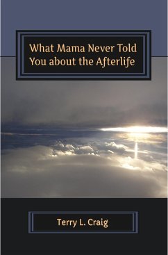 What Mama Never Told You About the Afterlife, Conversations on Faith, Salvation, and Universalism (eBook, ePUB) - Craig, Terry L.