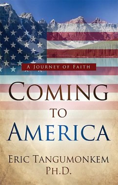 Coming to America: A Journey of Faith (eBook, ePUB) - Eric Tangumonkem, Ph. D.