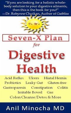 Dr. M's Seven-X Plan for Digestive Health: Acid Reflux, Ulcers, Hiatal Hernia, Probiotics, Leaky Gut, Gluten-free, Gastroparesis, Constipation, Colitis, Irritable Bowel, Gas, Colon Cleanse/Detox & More (eBook, ePUB) - Minocha, Anil