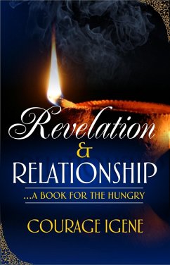 Revelation & Relationship: A Book For The Hungry (eBook, ePUB) - Igene, Courage