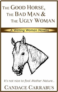 Good Horse, The Bad Man & The Ugly Woman (a Lighthearted Story of Self-Empowerment) (eBook, ePUB) - Carrabus, Candace