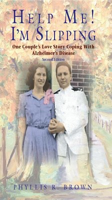Help Me! I'm Slipping: One Couple's Love Story Coping With Alzheimer's Disease (eBook, ePUB) - Brown, Phyllis R.