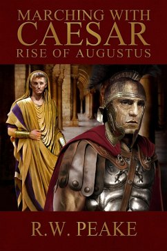 Marching With Caesar-Rise of Augustus (eBook, ePUB) - Peake, R. W.
