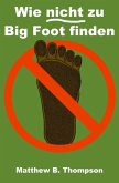 Wie nicht zu Big Foot finden (eBook, ePUB)