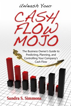 Unleash Your Cash Flow Mojo: The Business Owner's Guide to Predicting, Planning, and Controlling Your Company's Cash Flow (eBook, ePUB) - Simmons, Sandra