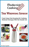 Modernist Cooking Made Easy: The Whipping Siphon (eBook, ePUB)