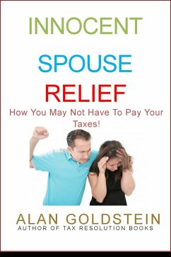 Innocent Spouse Relief: How You May Not Have To Pay Your Taxes! (eBook, ePUB) - Goldstein, Alan