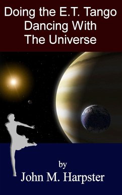 Doing the E.T. Tango: Dancing with the Universe (eBook, ePUB) - Harpster, John M.