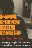 I'll Show You Mine: Everyday People Talk Candidly about Love, Sex, and Intimacy (eBook, ePUB)