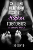 Seminal Retention and Higher Consciousness: The Sexology of Kundalini (eBook, ePUB)