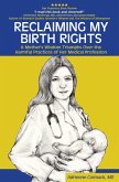 Reclaiming My Birth Rights: A Mother's Wisdom Triumphs Over the Harmful Practices of Her Medical Profession (eBook, ePUB)