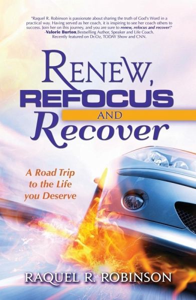 Renew, Refocus & Recover! A Road Trip to the Life You Deserve (eBook, ePUB) Renew, Refocus & Recover! A Road Trip to the Life You Deserve (eBook, ePUB)