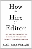 How to Hire an Editor: The Indie Author's Guide to Finding and Working with the Right Editor for Your Book (eBook, ePUB)