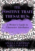 Positive Trait Thesaurus: A Writer's Guide to Character Expression (eBook, ePUB)