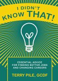 I Didn't Know That! Essential Advice For Finding Better Jobs And Changing Careers (eBook, ePUB)