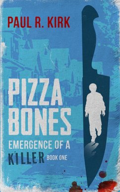 Pizza Bones -Emergence Of A Killer (Book One) (eBook, ePUB) - Kirk, Paul