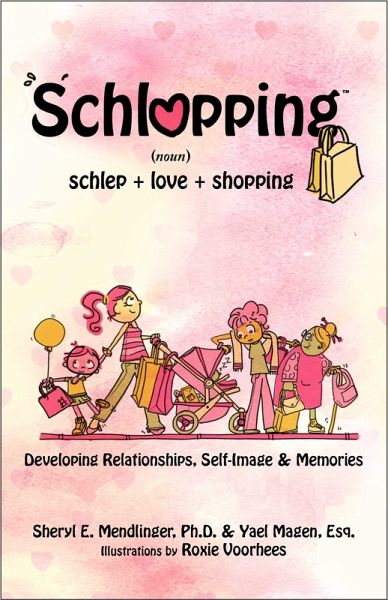 Schlopping: Developing Relationships, Self-Image & Memories (noun, schlep+love+shopping) (eBook, ePUB) Schlopping: Developing Relationships, Self-Image & Memories (noun, schlep+love+shopping) (eBook, ePUB)