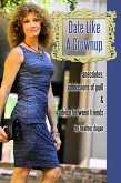 Date Like a Grownup: Anecdotes, Admissions of Guilt & Advice Between Friends (eBook, ePUB)