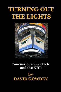 Turning Out The Lights: Concussions, Spectacle and the NHL (eBook, ePUB) - Gowdey, David