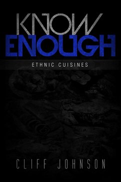 KNOW ENOUGH: Ethnic Cuisines (eBook, ePUB) - Johnson, Cliff KNOW ENOUGH: Ethnic Cuisines (eBook, ePUB) - Johnson, Cliff