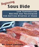 Beginning Sous Vide (eBook, ePUB) Beginning Sous Vide (eBook, ePUB)