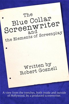 Blue Collar Screenwriter and The Elements of Screenplay (eBook, ePUB) - Gosnell, Robert