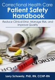 Correctional Health Care Patient Safety Handbook: Reduce Clinical Error, Manage Risk, and Improve Quality (eBook, ePUB)