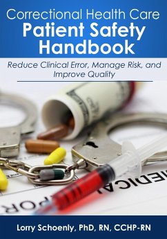Correctional Health Care Patient Safety Handbook: Reduce Clinical Error, Manage Risk, and Improve Quality (eBook, ePUB) - Schoenly, Lorry