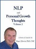 NLP and Personal Growth Thoughts: A Series of Articles by Roger Ellerton PhD, CMC Volume 1 (eBook, ePUB)