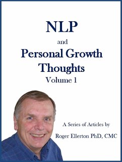 NLP and Personal Growth Thoughts: A Series of Articles by Roger Ellerton PhD, CMC Volume 1 (eBook, ePUB) - Ellerton, Roger