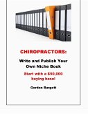 Chiropractors: Publish Your Own Niche Book (Start with a $50,000 buying base!) (eBook, ePUB)