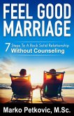 Feel Good Marriage: 7 Steps to a Rock Solid Relationship Without Counseling (eBook, ePUB)