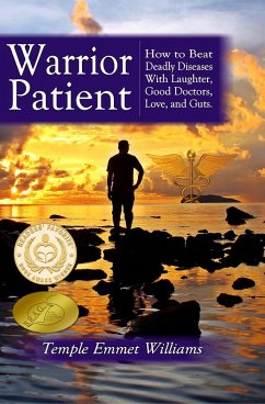 Warrior Patient: How to Beat Deadly Diseases With Laughter, Good Doctors, Love, and Guts. (eBook, ePUB) - Williams, Temple Emmet