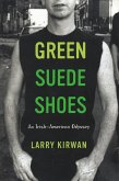 Green Suede Shoes: An Irish-American Odyssey (eBook, ePUB) Green Suede Shoes: An Irish-American Odyssey (eBook, ePUB)