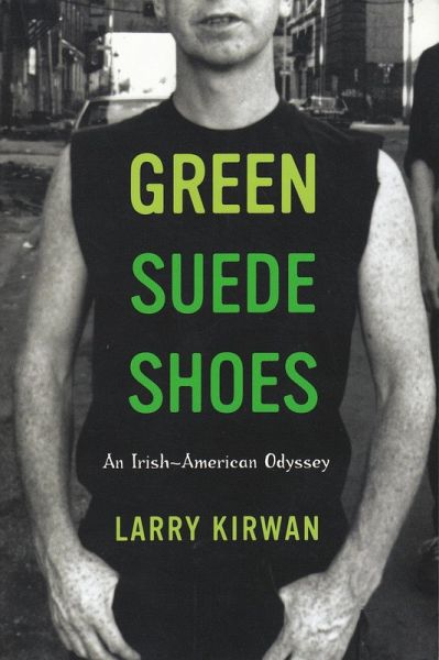 Green Suede Shoes: An Irish-American Odyssey (eBook, ePUB) Green Suede Shoes: An Irish-American Odyssey (eBook, ePUB)