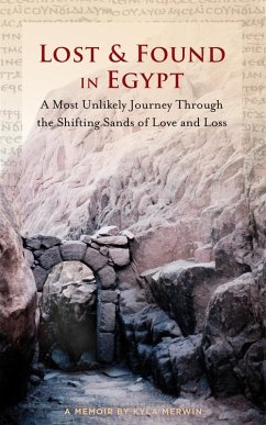 Lost & Found in Egypt: A Most Unlikely Journey Through the Shifting Sands of Love and Loss (eBook, ePUB) - Merwin, Kyla