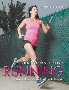 Six Weeks to Love Running: How to Have a Love Affair with Running (eBook, ePUB) - Sieben, Julie
