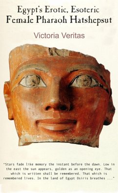 Egypt's Erotic, Esoteric Female Pharaoh Hatshepsut (eBook, ePUB) - Veritas, Victoria