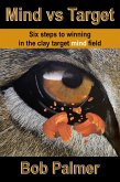 Mind vs Target: Six steps to winning in the clay target mind field (eBook, ePUB)