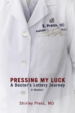 Pressing My Luck: A Doctor's Lottery Journey (eBook, ePUB) - Press, Shirley