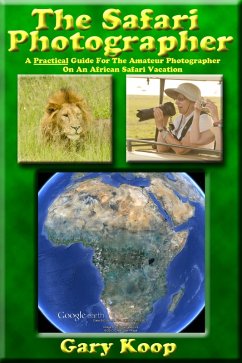 Safari Photographer: A Practical Guide For The Amateur Photographer On An African Safari Vacation (eBook, ePUB) - Koop, Gary